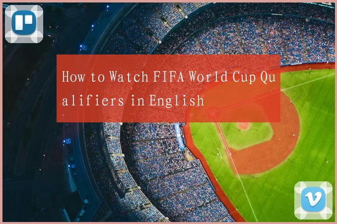 How to Watch FIFA World Cup Qualifiers in English